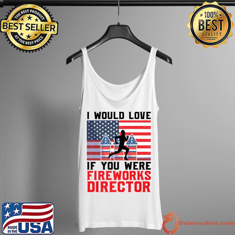 Awesome If you were Fireworks Director Firework Director Premium T-Shirt Tank Top