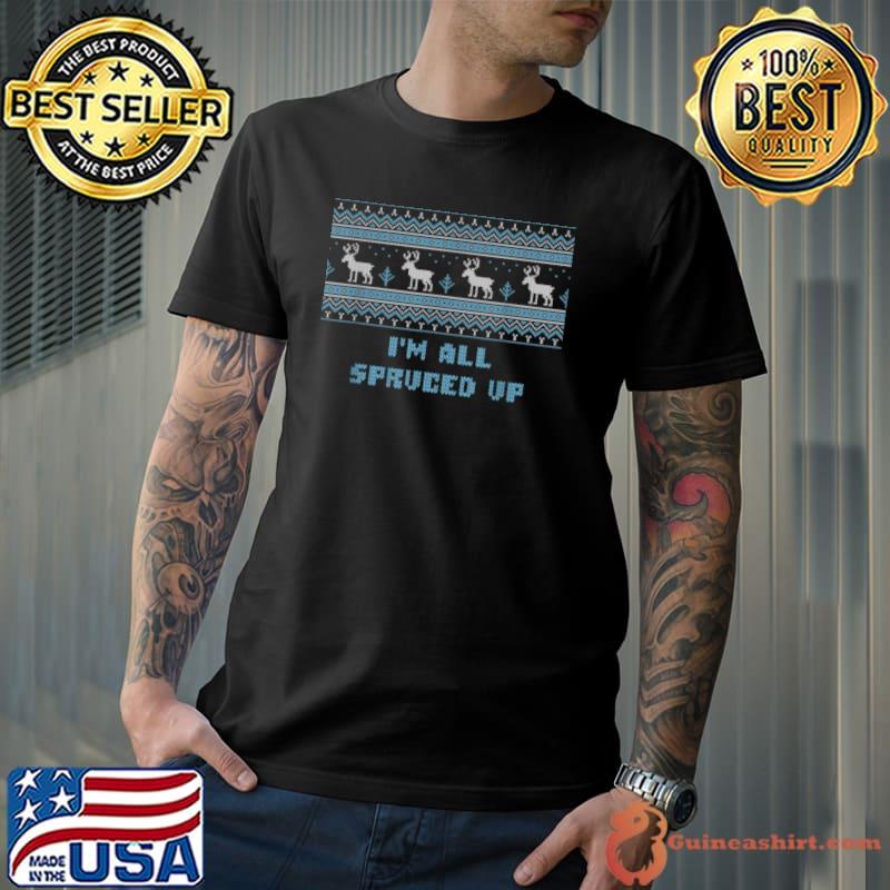 Awesome I’m all Spruced Up Christmas Party Xmas Celebration Outfit T Shirt Unisex