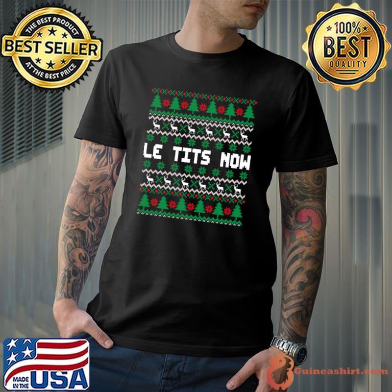 Awesome Le Tits Now Ugly Christmas Sweater Let it Snow T-Shirt