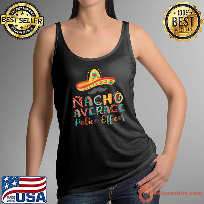 Awesome Nacho Average Police Officer Cinco De Mayo T- Tank Top