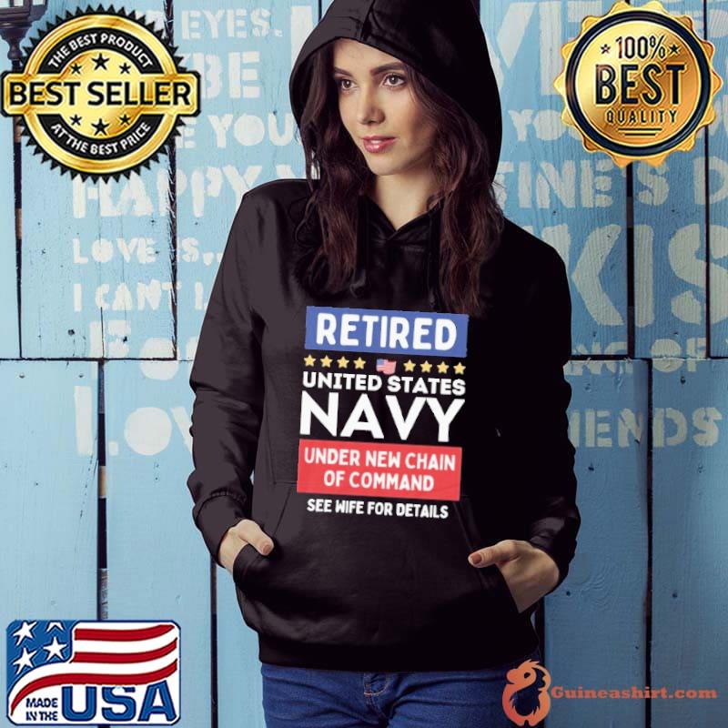 Awesome Retired United States NAvy Under New Chain Of Command See Wife For Detail Shirt