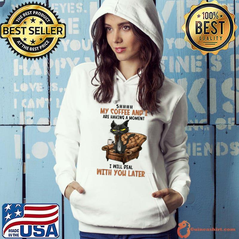 Awesome Shhh My Coffee And I Are Having A Moment T-Shirt