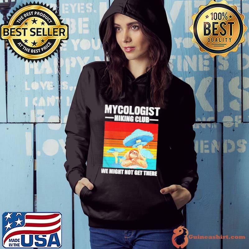 Awesome Sloth Mycologist Hiking Club We Might Not Get There Png Shirt