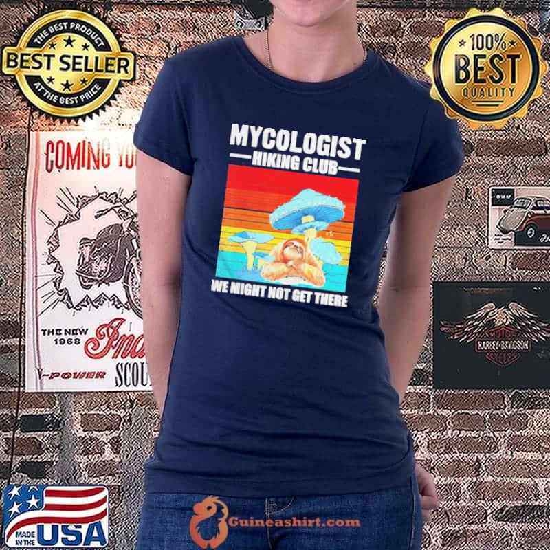 Awesome Sloth Mycologist Hiking Club We Might Not Get There Png Shirt Ladiestee