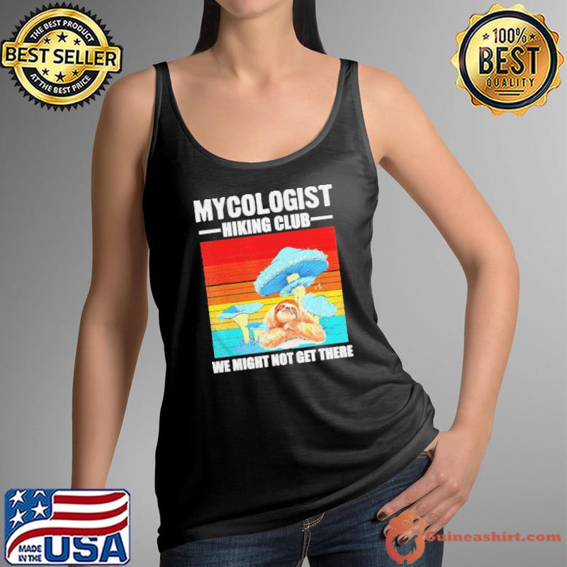 Awesome Sloth Mycologist Hiking Club We Might Not Get There Png Shirt Tank Top