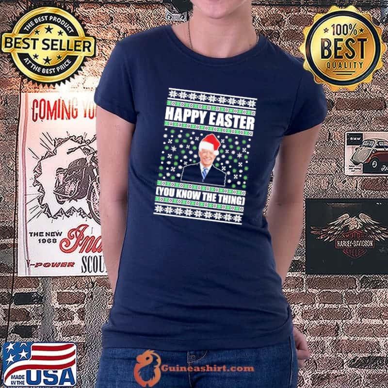 Best Biden Happy Easter Joe Biden Merry Christmas Happy Easter You Know The Thing TShirt