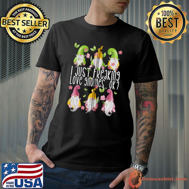 Best Funny Garden Gnome Design - I Just Freaking Love Gnomes T-shirt