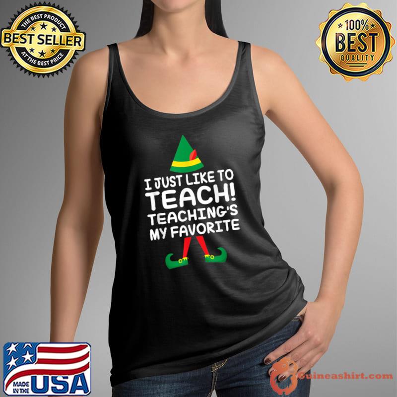 Best I Just Like To Teach Teachings My Favorite ELF Christmas T-Shirt Tank Top