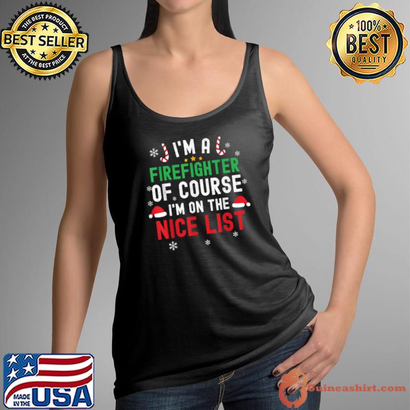 Best I’m A Firefighter Funny Christmas Santa Nice List T Shirt Tank Top