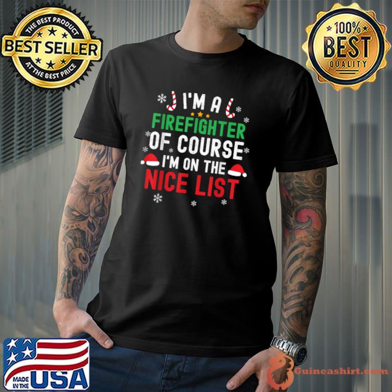 Best I’m A Firefighter Funny Christmas Santa Nice List T Shirt Unisex