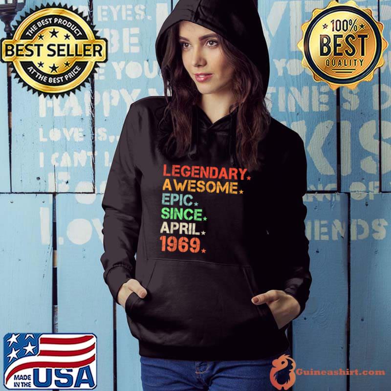 Best Legendary Awesome Epic Since April 1969 Retro Birthday T Shirt Hoodie