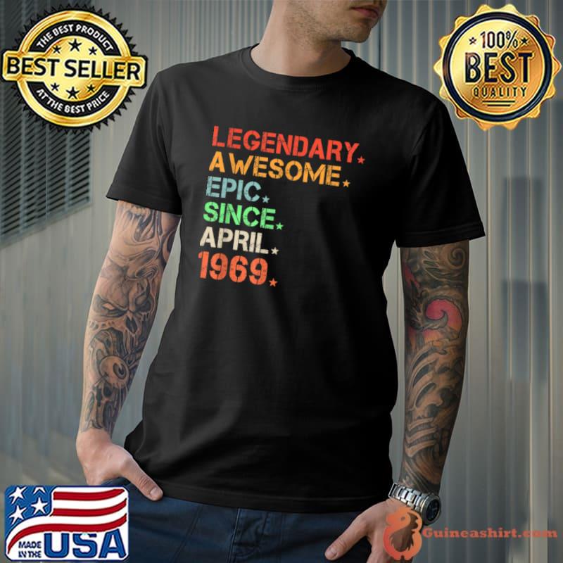 Best Legendary Awesome Epic Since April 1969 Retro Birthday T Shirt Unisex