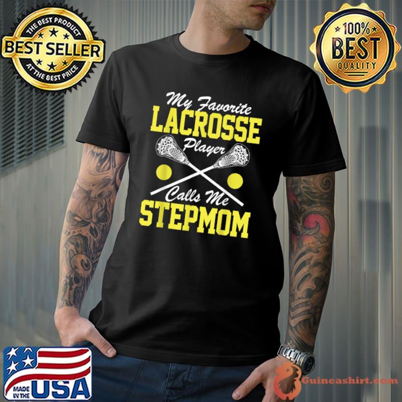 Best My Favorite Lacrosse Player Calls Me Stepmom Lacrosse Lover T-Shirt