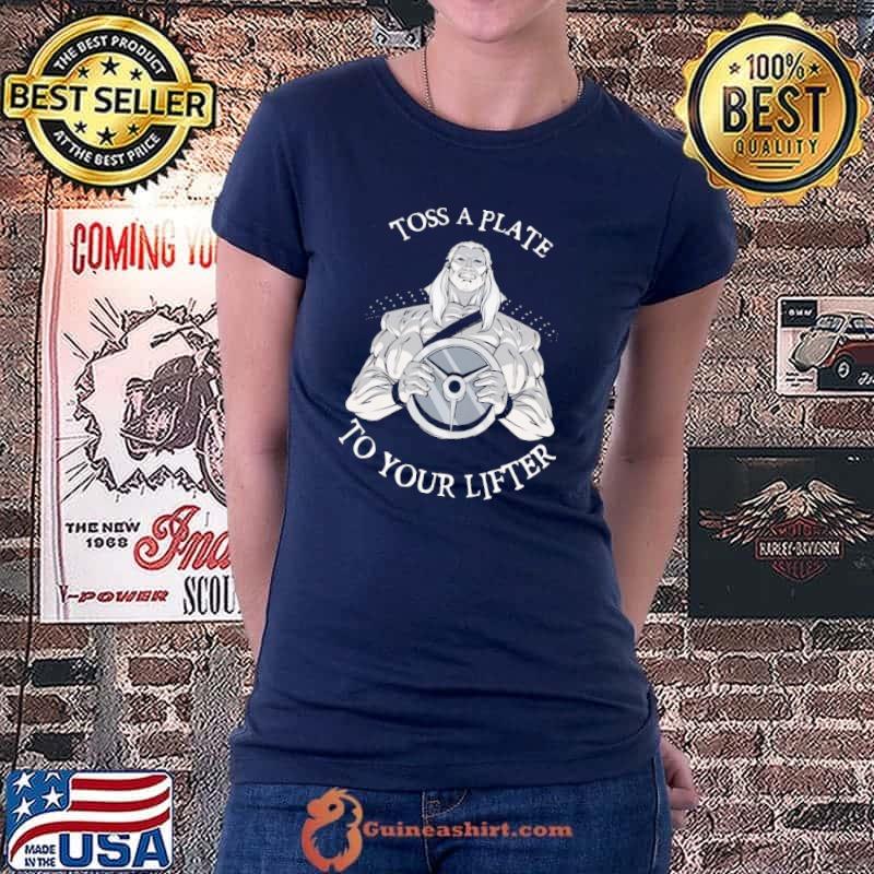 Best Original Toss A Plate To Your Lifter Shirt Ladiestee