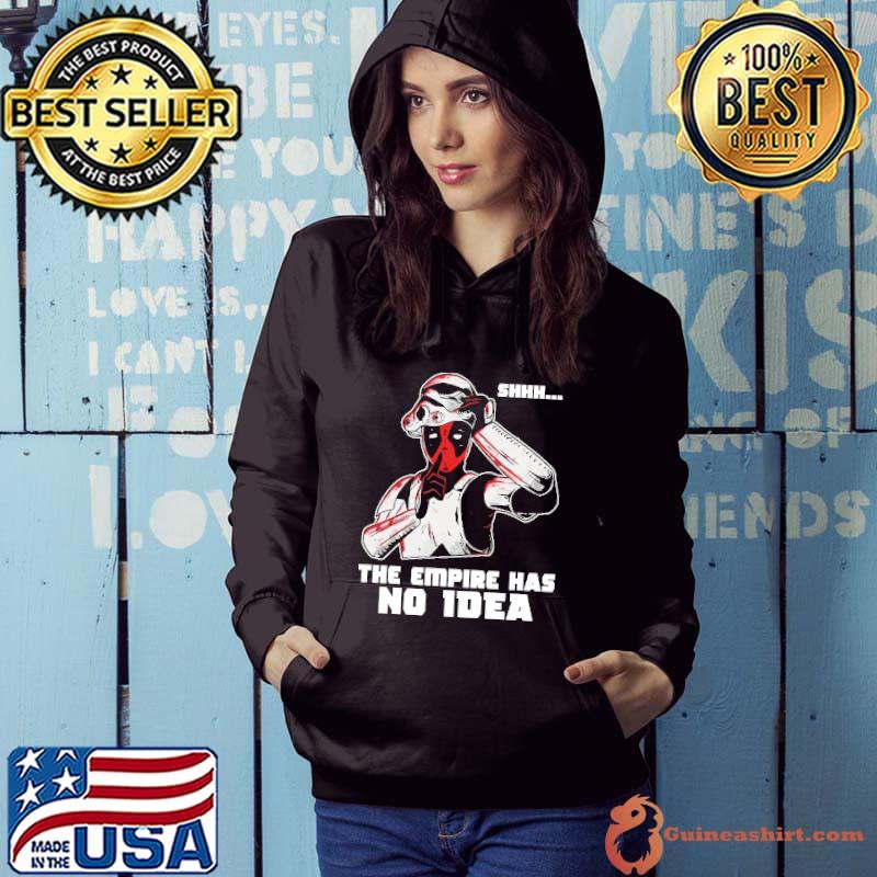 Best Shhh The Empire Has No Idea Shirt