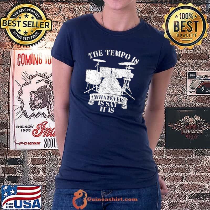 Best The Tempo Is Whatever I Say It Is Drums Drummer Retro Drum Premium T-Shirt Ladiestee