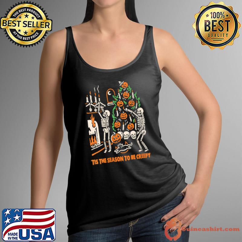Best Tis The Season To be Creepy Skeleton Halloween T-Shirt Tank Top