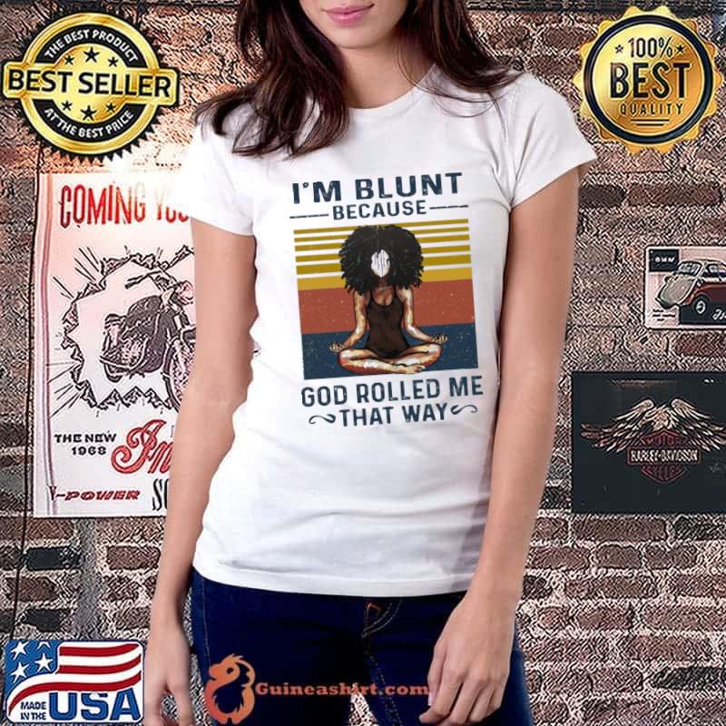 Best Yoga I'm Blunt Because God Rolled That Way Vintage Shirt Ladiestee