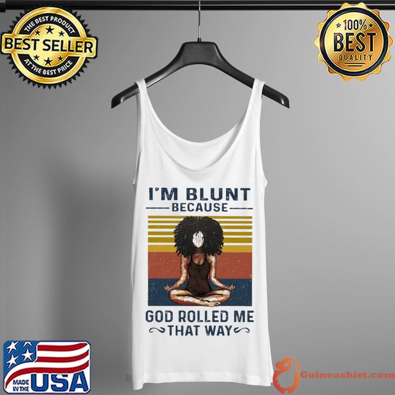 Best Yoga I'm Blunt Because God Rolled That Way Vintage Shirt Tank Top