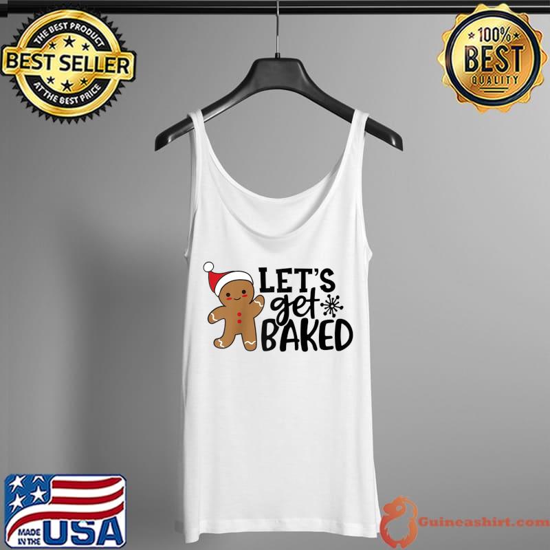 Christmas Xmas Gingerbread Man Cookie Let's Get Baked T- Tank Top