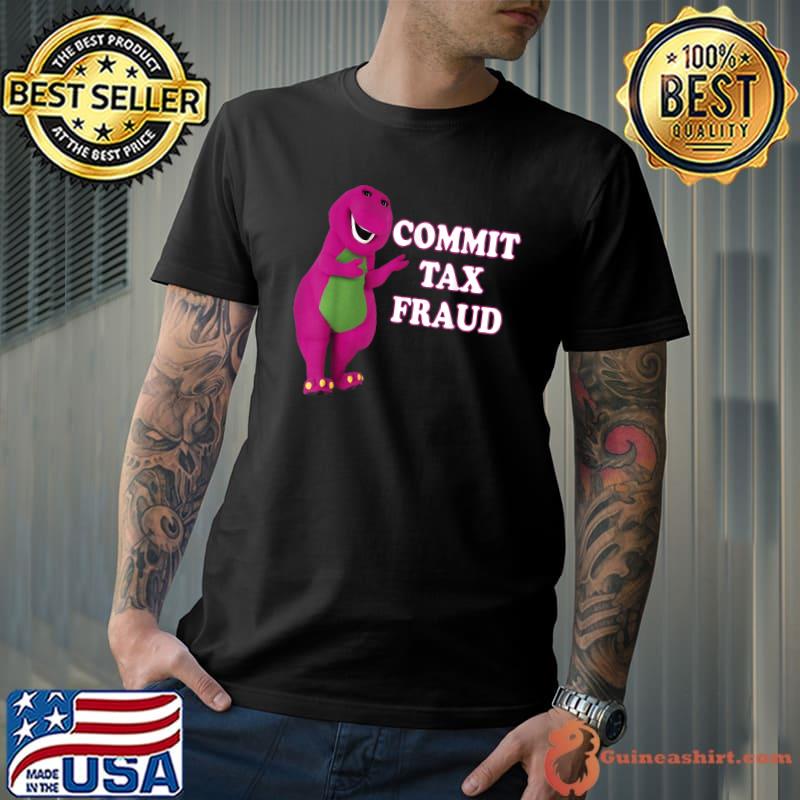 commit tax fraud dinosaurT-Shirt