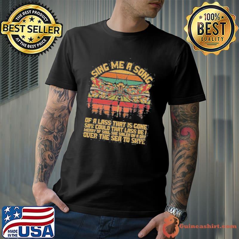 Dragonfly Sing Me A Song Of A Lass That Is Gone Say Could That Lass Be Vintage Shirt Unisex