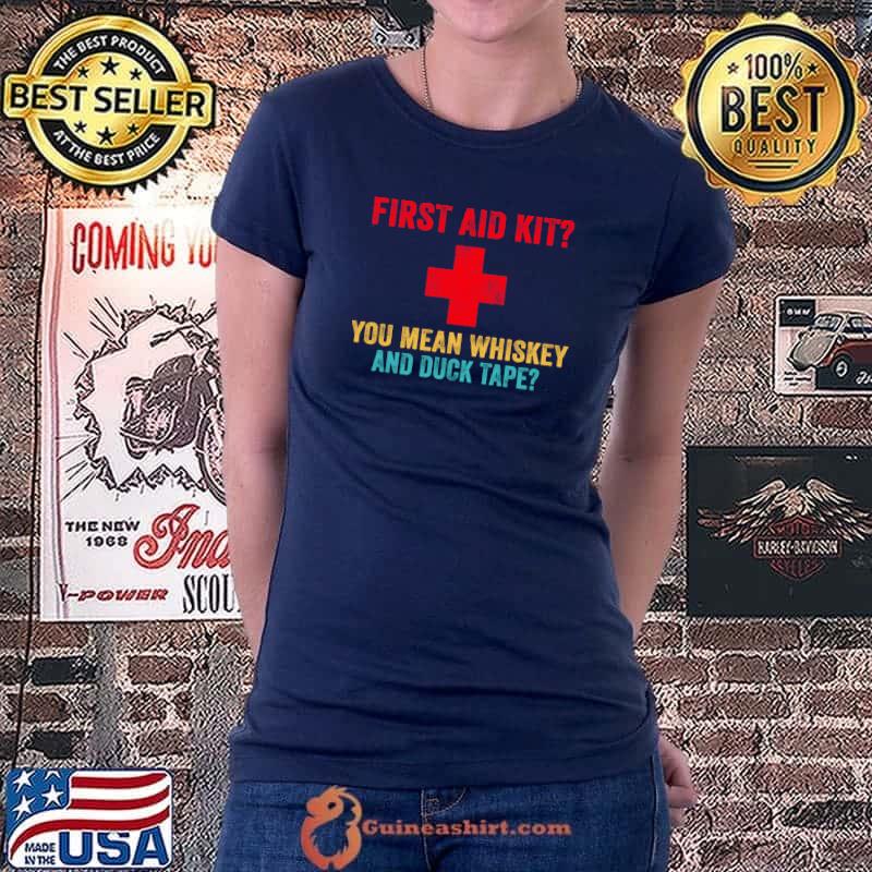 First Aid Kit Whiskey And Duct Tape Funny Dad Joke Vintage T- Ladiestee