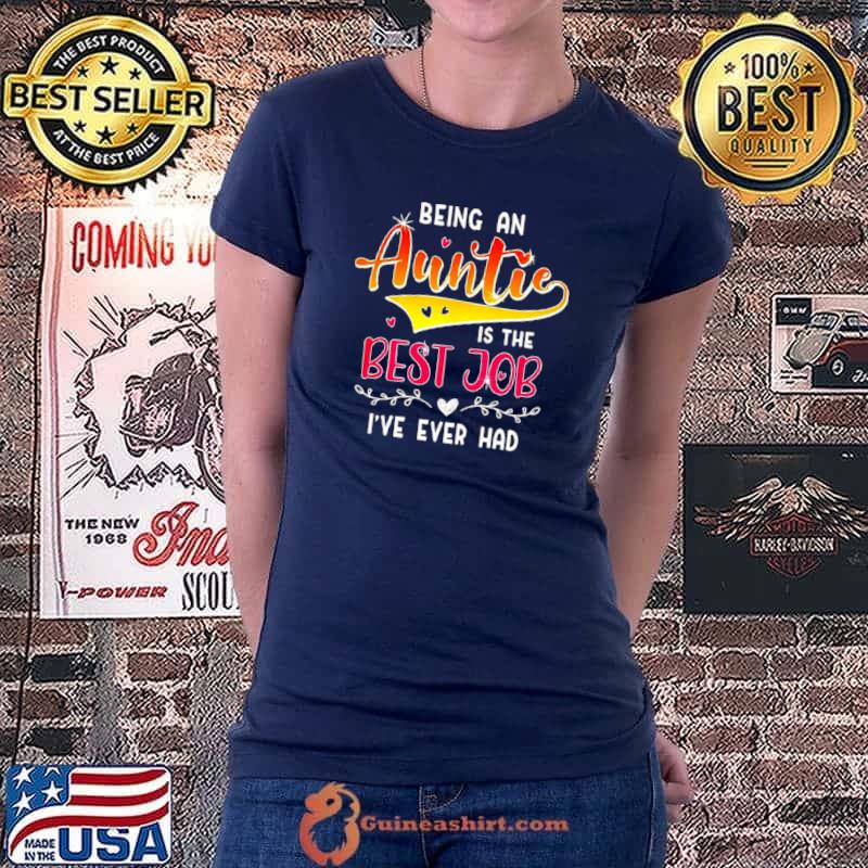 Funny Being An Auntie Is The Best Job I’ve Ever Had Shirt