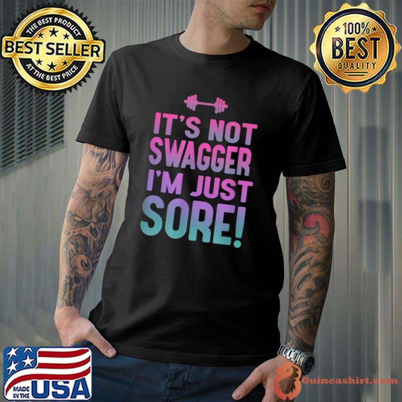 Funny Fitness Shirt for Her - It's Not Swagger I'm Just Sore T-Shirt