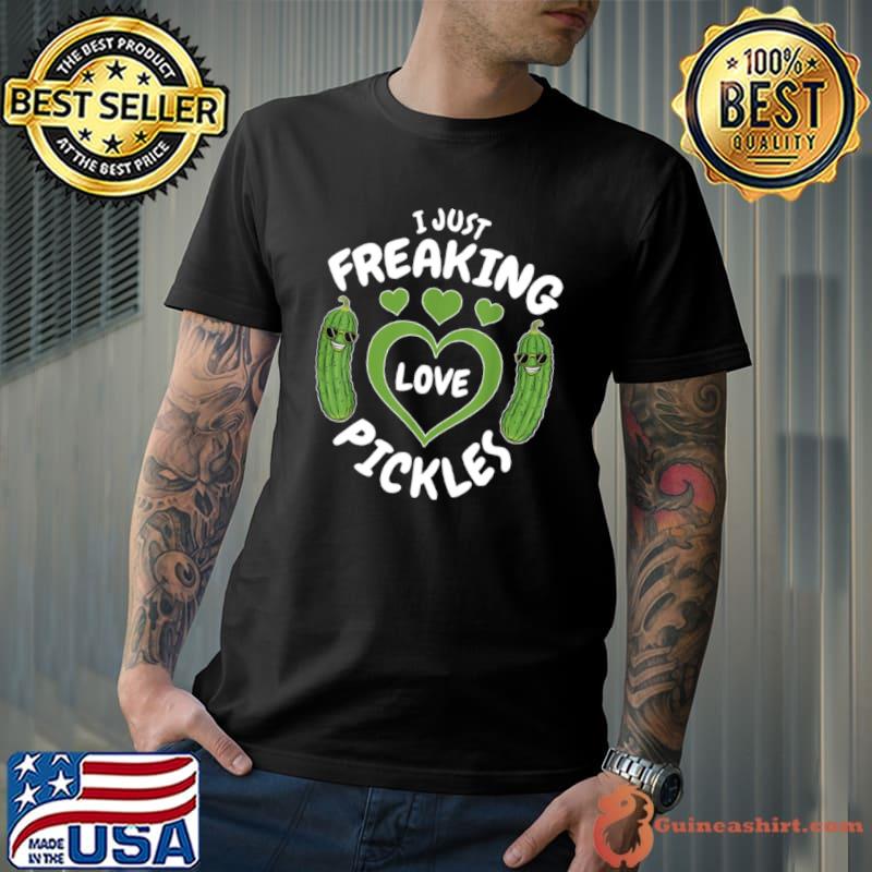 Funny I just freaking love pickles Unisex