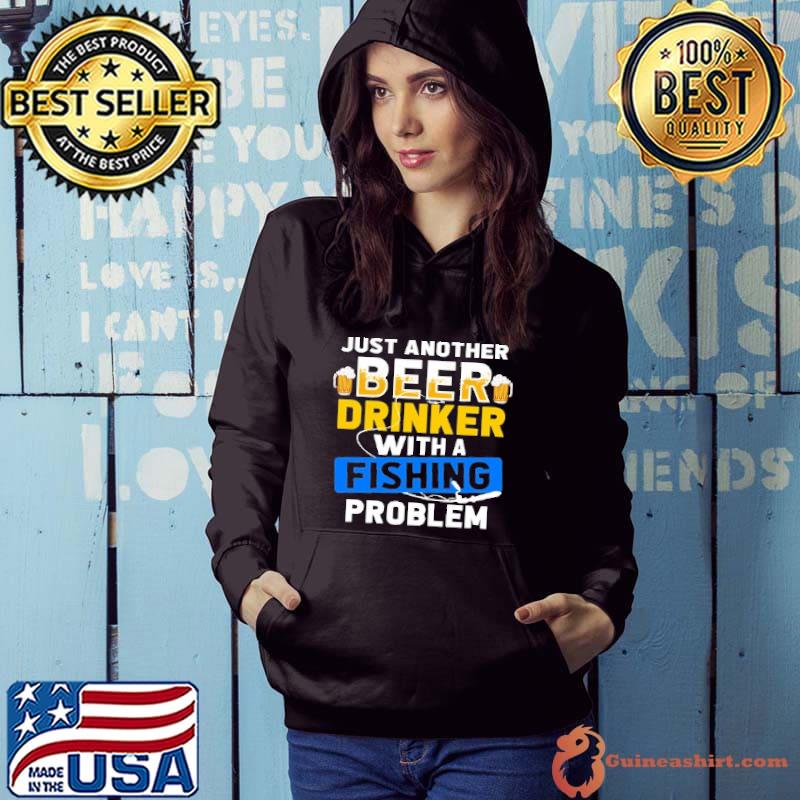 Funny Just Another Beer Drinker With A Fishing Problem Shirt