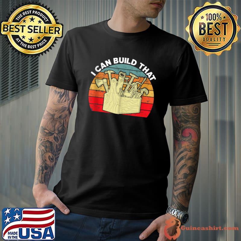 Funny Mens funny woodworking carpenter toolbox I can build that T-shirt