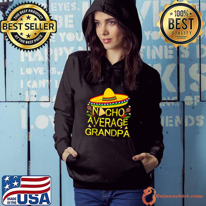 Funny Nacho Average Grandpa Matching Family Funny Cinco De Mayo T- Hoodie