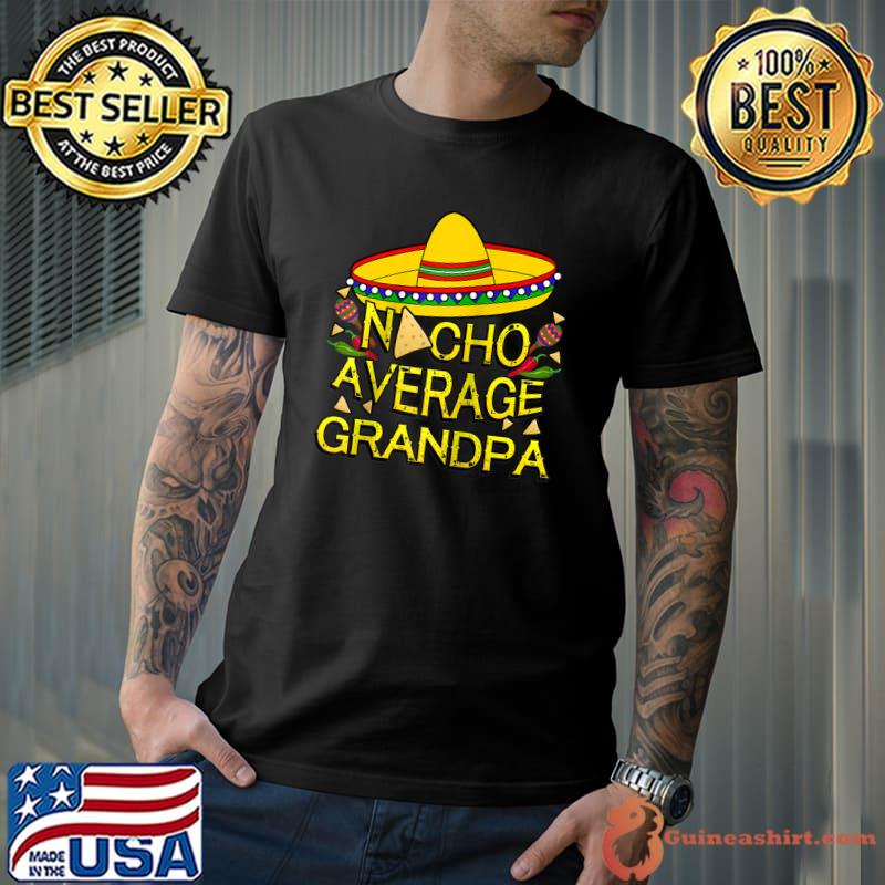 Funny Nacho Average Grandpa Matching Family Funny Cinco De Mayo T-shirt