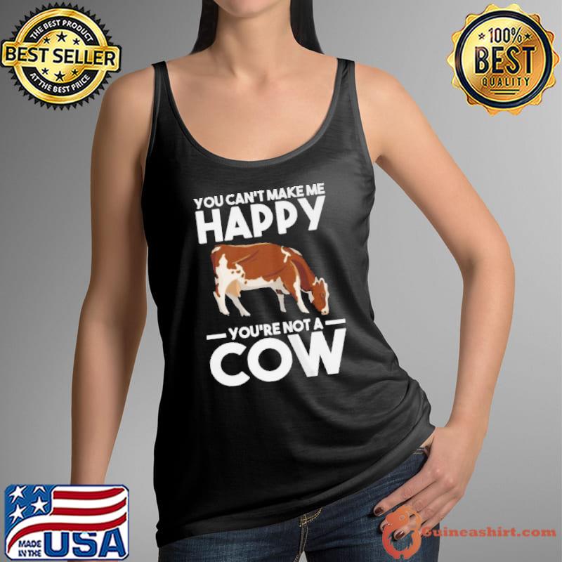 Funny You can't make me happy yo're not a cow cows Tank Top