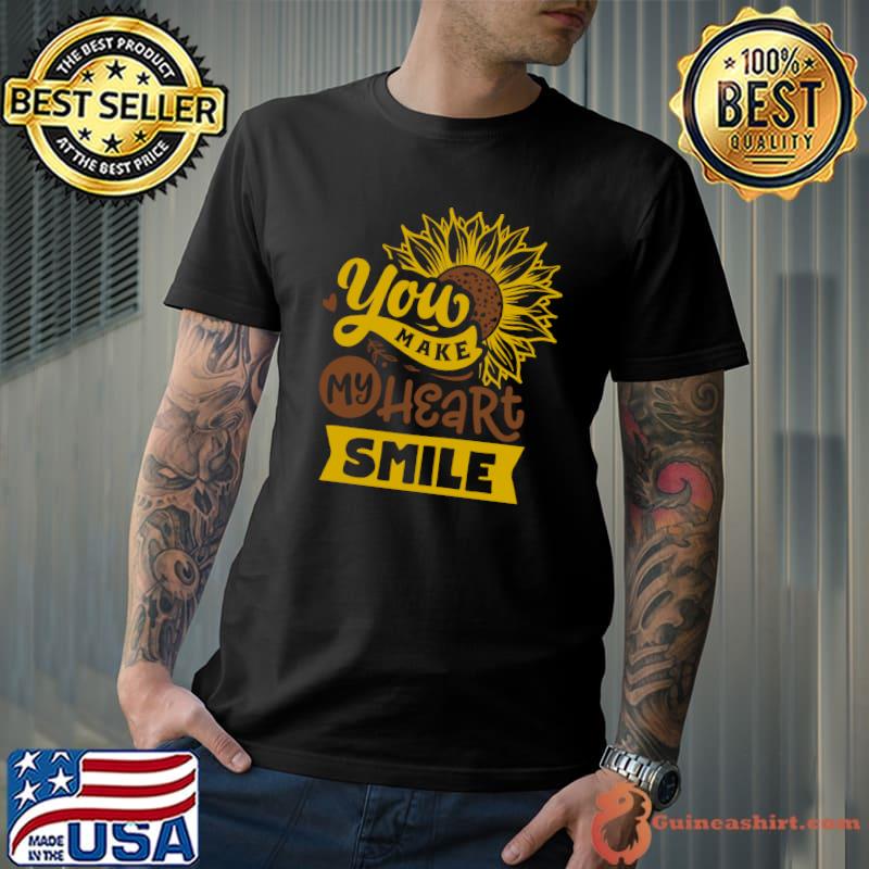 Funny You Make My Heart Sing Great Sunflower Motivation T-Shirt