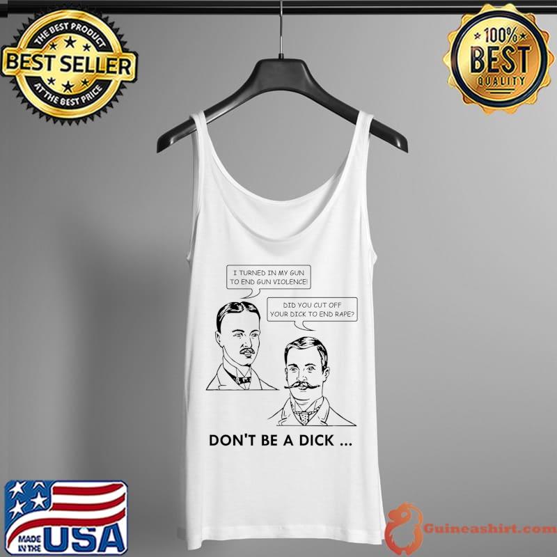 Gun Don't Be a Dick T- Tank Top