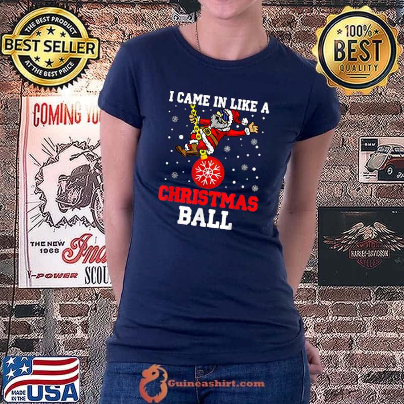 I Came in Like a Butterball Christmas Santa Meme Xmas Ball T-Shirt Ladiestee
