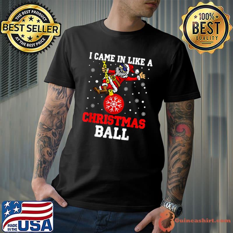 I Came in Like a Butterball Christmas Santa Meme Xmas Ball T-Shirt Unisex