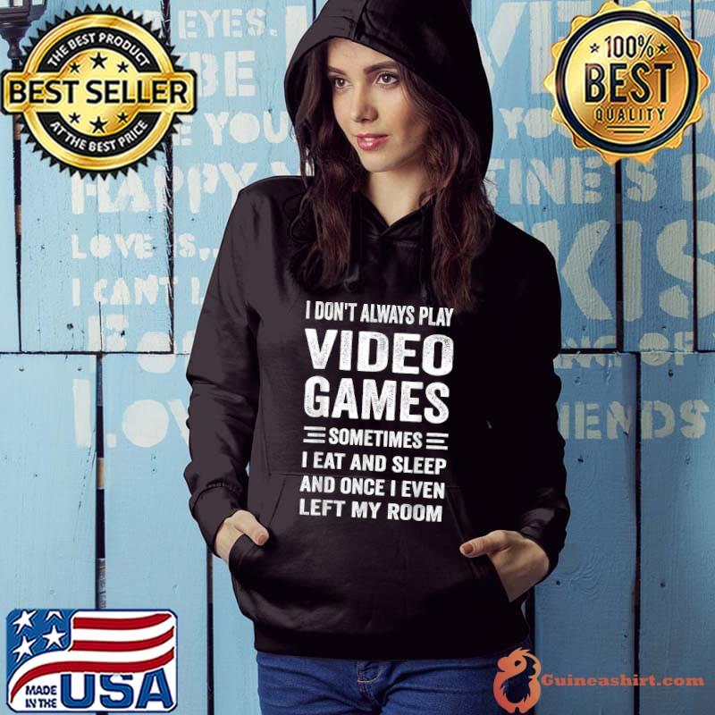 I Don't Always Play Video Games Funny Gamer Boys Teens T-Shirt