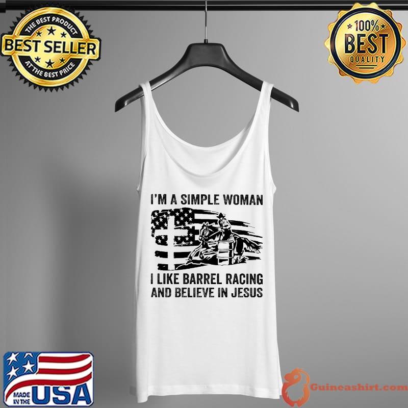 I'm A Simple Woman I Like Barrel Racing And Believe In Jesus Tank Top