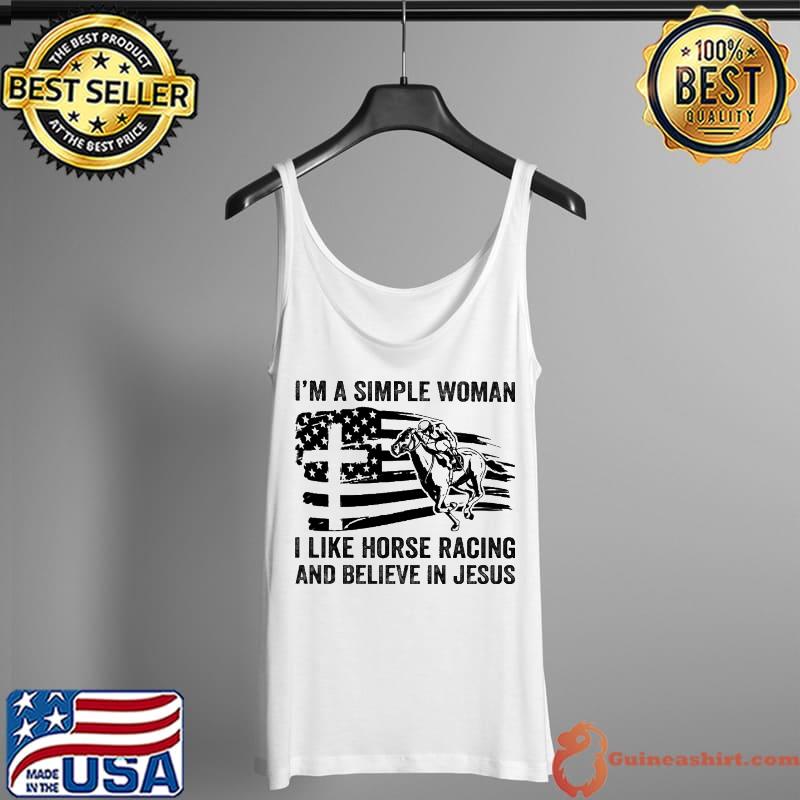 I'm A Simple Woman I Like Horse Racing And Believe In Jesus Tank Top