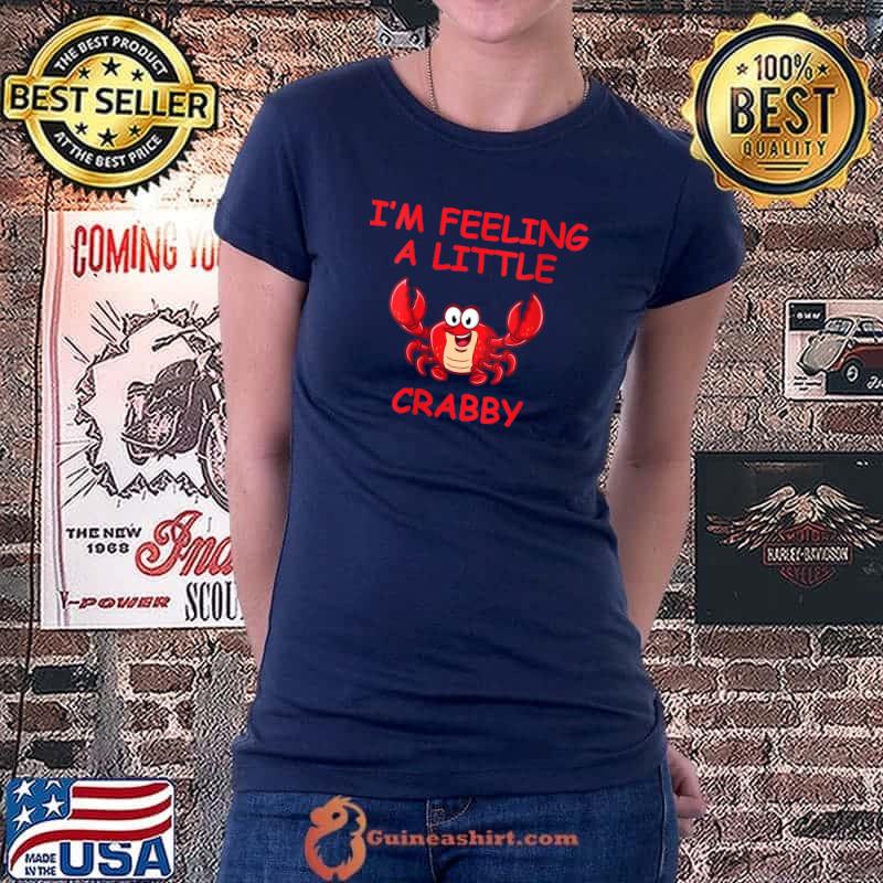 I'm Feeling Crabby Funny Crab Moody Attitude T- Ladiestee