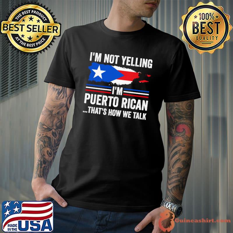 I'm not yelling I'm Puerto Rican Puerto Rico T-shirt