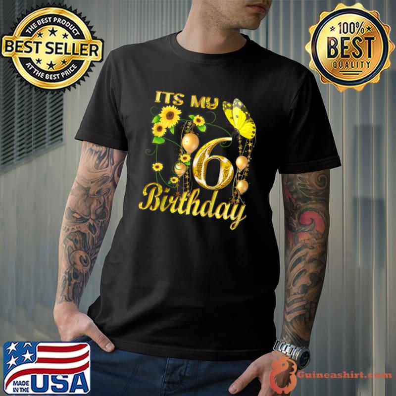Its My 6th Birthday 6 Year Old Girl Sunflower Butterfly T-Shirt