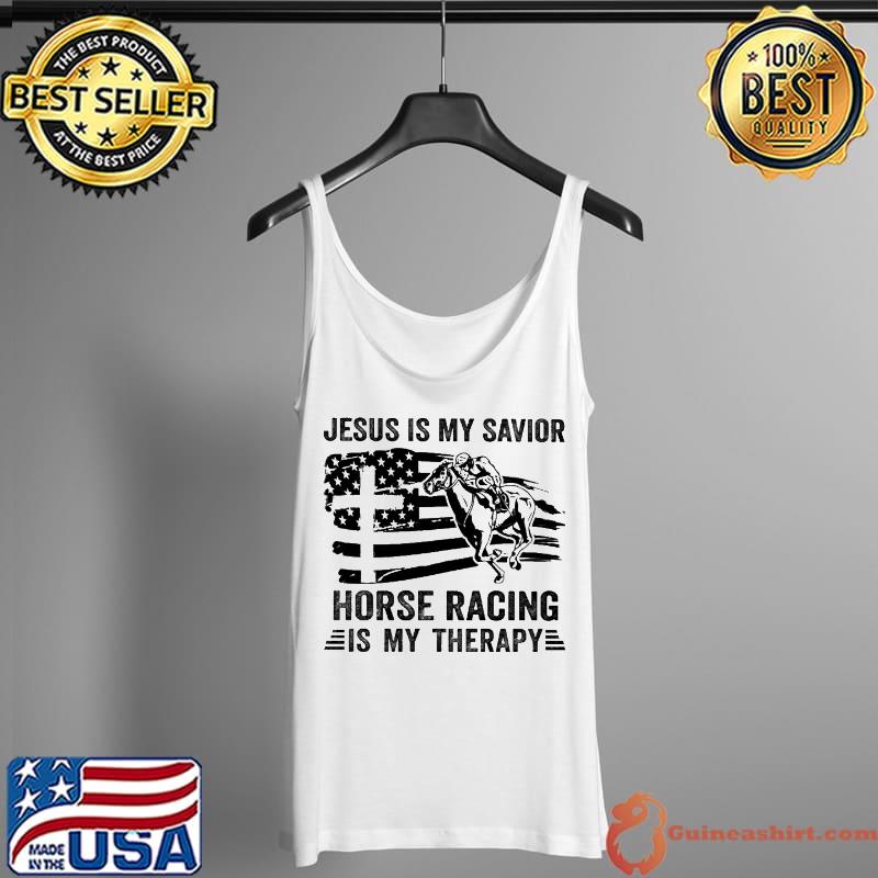 Jesus IS My Savior Horse Racing Is My THerapy Shirt Tank Top