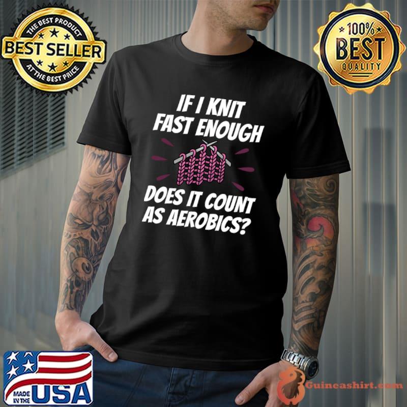 Knitting Fast Aerobics I Funny Knitting Saying T-shirt