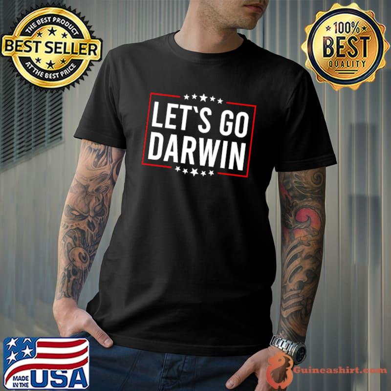 Lets Go Darwin Funny Sarcastic Women Men Let’s Go Darwin T-shirt