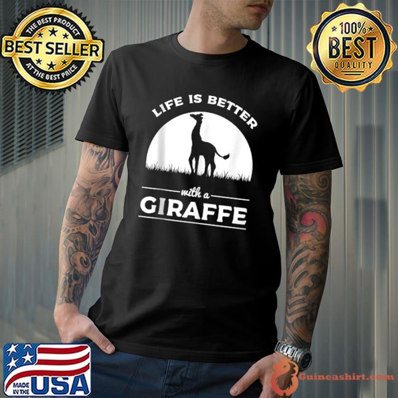 Life Is Better With A Giraffe Safari Africa Animal Jungle T-Shirt