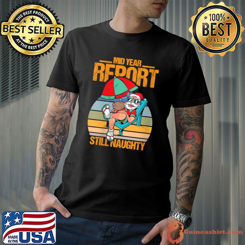 Mid Year Report Still naughty Christmas in July T-shirt
